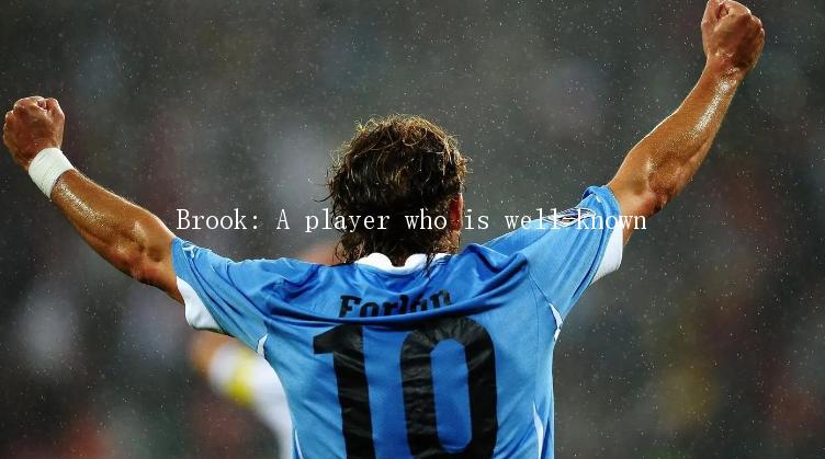 Brook: A player who is well-known